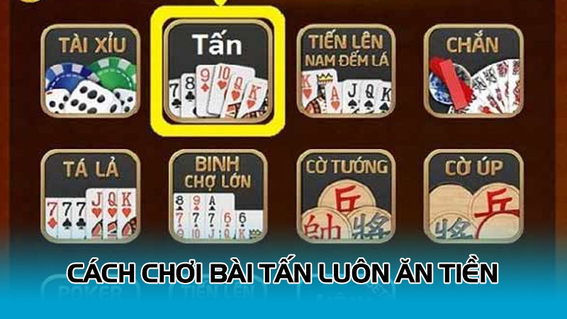 Cách chơi bài tấn luôn ăn tiền