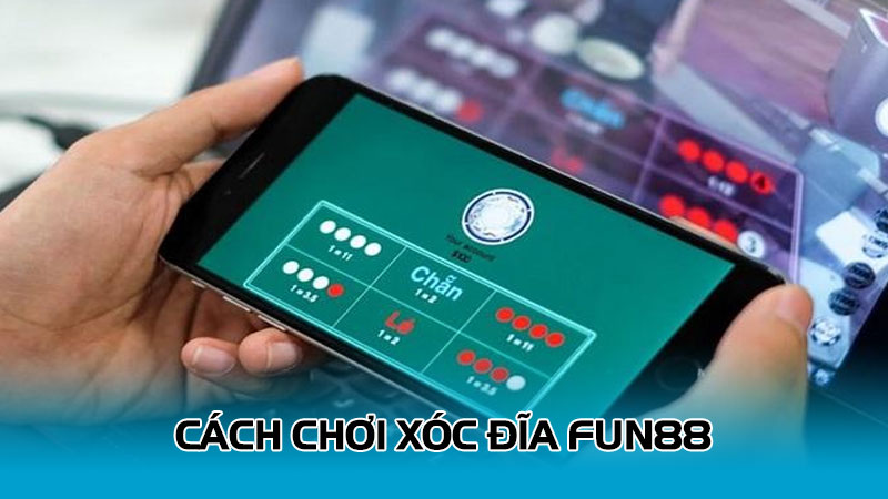 Hướng dẫn chơi xóc đĩa Fun88