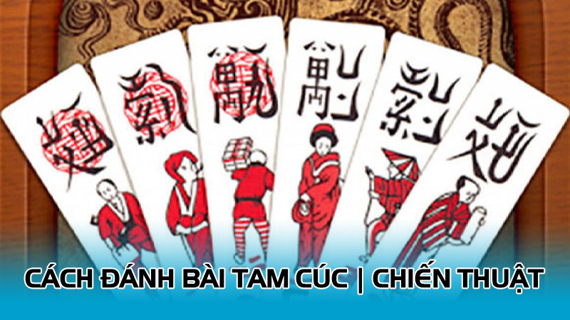 Cách đánh bài tam cúc | Chiến thuật