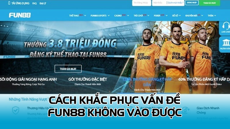 Cách khắc phục vấn đề Fun88 không vào được