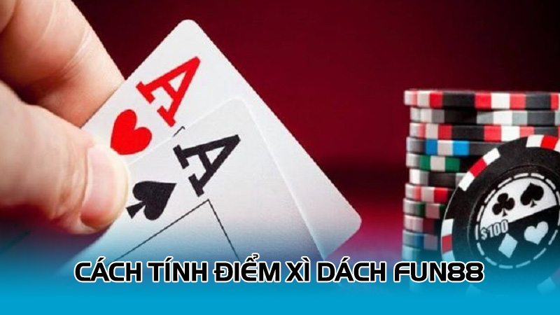 Cách tính điểm xì dách Fun88