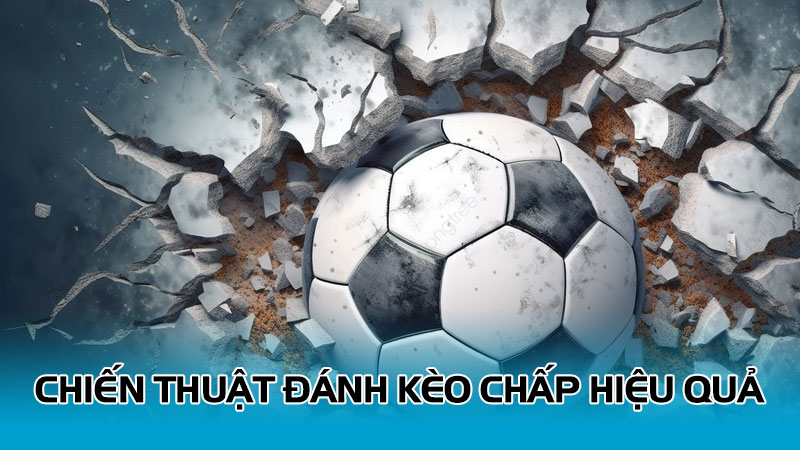 Chiến thuật đánh kèo chấp hiệu quả