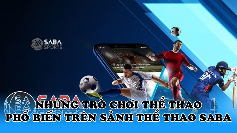 Những trò chơi thể thao phổ biến trên sảnh thể thao Saba