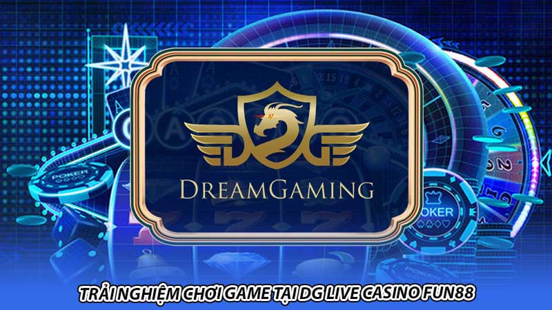 Trải nghiệm chơi game tại DG Live Casino Fun88